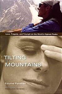 Tilting at Mountains: Love, Tragedy, and Triumph on the Worlds Highest Peaks (Paperback)