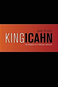 King Icahn: The Biography of a Renegade Capitalist (Paperback)
