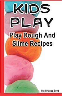 Kids Play: Play Dough and Slime Recipes (Paperback)