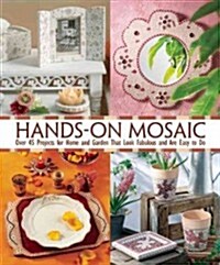 Hands-On Mosaic: Over 50 Projects for Home and Garden That Look Fabulous and Are Easy to Do (Paperback)