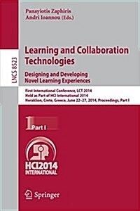 Learning and Collaboration Technologies: Designing and Developing Novel Learning Experiences: First International Conference, Lct 2014, Held as Part o (Paperback, 2014)