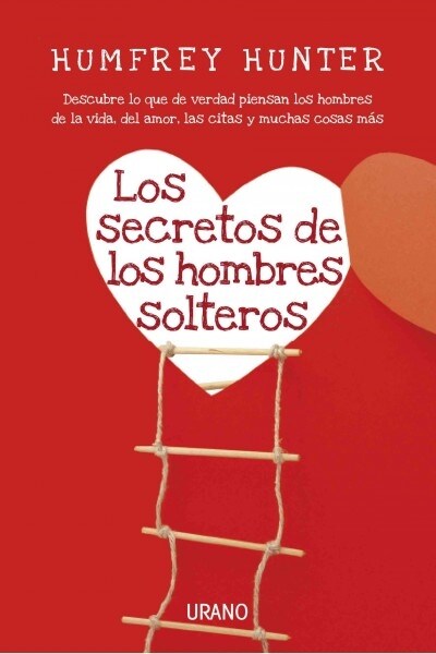 Los Secretos de los Hombres Solteros: Descubre Lo Que de Verdad Piensan los Hombres de la Vida, del Amor, las Citas y Muchas Cosas Mas (Paperback)