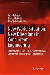 New World Situation: New Directions in Concurrent Engineering : Proceedings of the 17th ISPE International Conference on Concurrent Engineering (Hardcover, 2010 ed.)