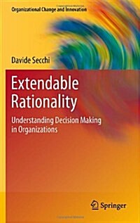 Extendable Rationality: Understanding Decision Making in Organizations (Hardcover)