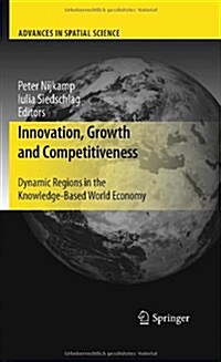 Innovation, Growth and Competitiveness: Dynamic Regions in the Knowledge-Based World Economy (Hardcover, 2011)