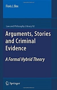 Arguments, Stories and Criminal Evidence: A Formal Hybrid Theory (Hardcover, 2011)