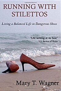 Running with Stilettos: Living a Balanced Life in Dangerous Shoes (Paperback)