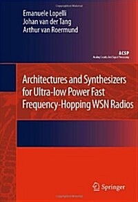 Architectures and Synthesizers for Ultra-Low Power Fast Frequency-Hopping Wsn Radios (Hardcover, 2011)