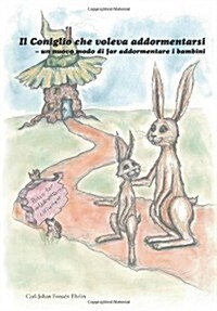 Il Coniglio Che Voleva Addormentarsi: Un Nuovo Modo Di Far Addormentare I Bambini (Dal 28/8/2015 La Traduzione E Stata Riveduta Nella Versione Cartace (Paperback)