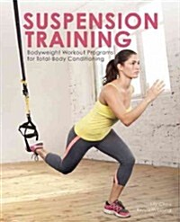 Suspended Bodyweight Training: Workout Programs for Total-Body Fitness (Paperback)