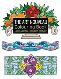 The Art Nouveau Colouring Book : Large and Small Projects to Enjoy (Paperback)