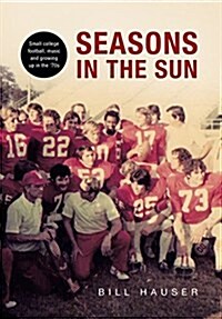 Seasons in the Sun: Small College Football, Music and Growing Up in the 70s (Hardcover)