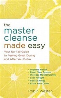 The Master Cleanse Made Easy: Your No-Fail Guide to Feeling Great During and After Your Detox (Paperback)
