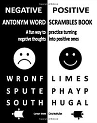 Negative/Positive Antonym Word Scrambles Book: A Fun Way to Practice Turning Negative Thoughts Into Positive Ones (Paperback)