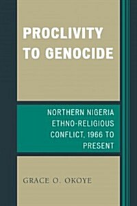 Proclivity to Genocide: Northern Nigeria Ethno-Religious Conflict, 1966 to Present (Hardcover)
