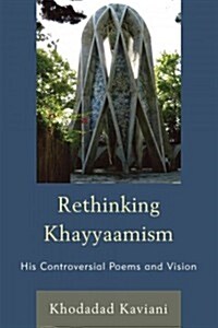 Rethinking Khayyaamism: His Controversial Poems and Vision (Paperback)