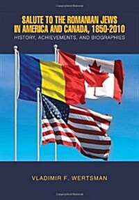 Salute to the Romanian Jews in America and Canada, 1850-2010 (Hardcover)