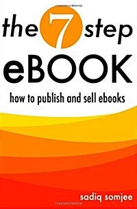 The 7 Step eBook: How to Publish and Sell eBooks (Paperback)
