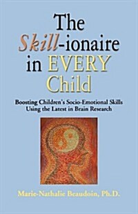 The Skill-Ionaire in Every Child: Boosting Childrens Socio-Emotional Skills Using the Latest in Brain Research (Paperback)