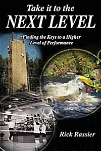 Take It to the Next Level: Finding the Keys to a Higher Level of Performance (Paperback)