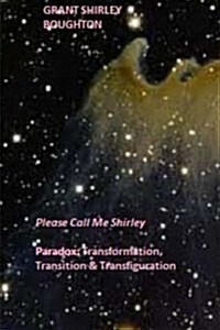 Paradox: Transformation, Transition & Transfiguration: Please Call Me Shirley (Paperback)