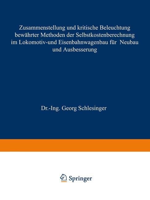 Zusammenstellung Und Kritische Beleuchtung Bew?rter Methoden Der Selbstkostenberechnung Im Lokomotiv- Und Eisenbahnwagenbau F? Neubau Und Ausbesseru (Paperback, 1911)