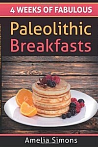 4 Weeks of Fabulous Paleolithic Breakfasts (Paperback)