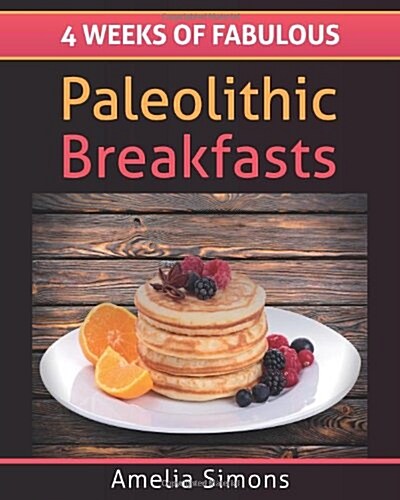 4 Weeks of Fabulous Paleolithic Breakfasts (Large Print) (Paperback)