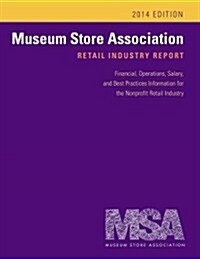 Museum Store Association Retail Industry Report, 2014 Edition: Financial, Operations, Salary, and Best Practices Information for the Nonprofit Retail (Hardcover)