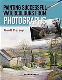 Painting Successful Watercolours from Photographs (Paperback)