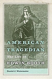 American Tragedian: The Life of Edwin Booth (Hardcover)