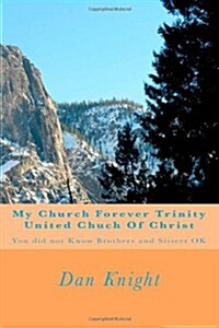 My Church Forever Trinity United Chuch of Christ: You Did Not Know Brothers and Sisters Ok (Paperback)