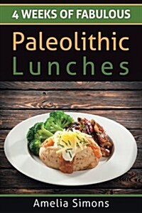 4 Weeks of Fabulous Paleolithic Lunches (Paperback)