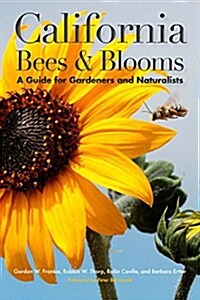 California Bees & Blooms: A Guide for Gardeners and Naturalists (Paperback)