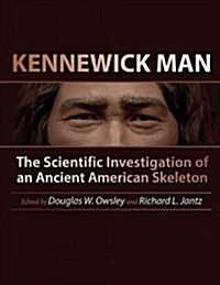 Kennewick Man: The Scientific Investigation of an Ancient American Skeleton (Hardcover)