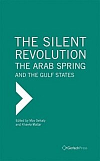 The Silent Revolution: The Arab Spring and the Gulf States (Hardcover)