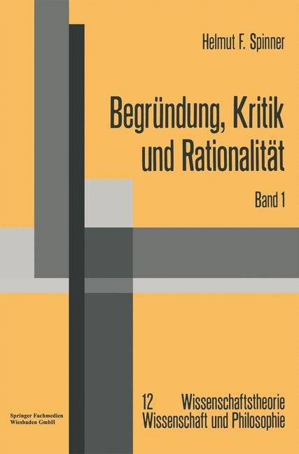 Begrundung, Kritik Und Rationalitat : Zur Philosophischen Grundlagenproblematik Des Rechtfertigungsmodells Der Erkenntnis Und Der Kritizistischen Alte (Paperback, 1977 ed.)