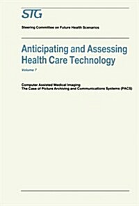 Anticipating and Assessing Health Care Technology: Computer Assisted Medical Imaging. the Case of Picture Archiving and Communications Systems (Pacs). (Paperback)