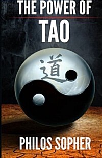 The Power of Tao: Tao Te Ching, the Way of the Tao - A Modern Interpretation (Paperback)