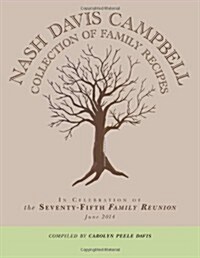 Nash Davis Campbell Collection of Family Recipes: In Celebration of the Seventy-Fifth Family Reunion June 2014 (Paperback)