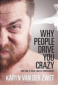 Why People Drive You Crazy: Part One: A Fresh Look at Temperament (Paperback)