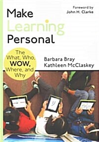 Make Learning Personal: The What, Who, Wow, Where, and Why (Paperback)