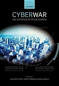 Cyber War : Law and Ethics for Virtual Conflicts (Paperback)