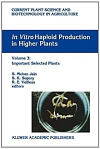 In Vitro Haploid Production in Higher Plants: Volume 3: Important Selected Plants (Paperback)