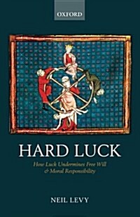 Hard Luck : How Luck Undermines Free Will and Moral Responsibility (Paperback)