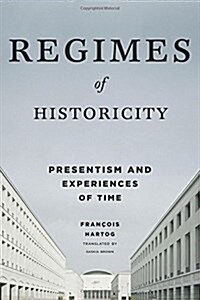 Regimes of Historicity: Presentism and Experiences of Time (Hardcover)