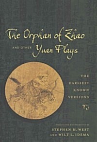 The Orphan of Zhao and Other Yuan Plays: The Earliest Known Versions (Hardcover)