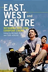 East, West and Centre : Reframing Post-1989 European Cinema (Hardcover)