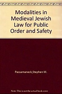 Modalities in Medieval Jewish Law for Public Order and Safety: Hebrew Union College Annual Supplements 6 (Hardcover)