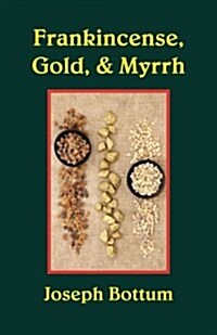 Frankincense, Gold, & Myrrh (Paperback)